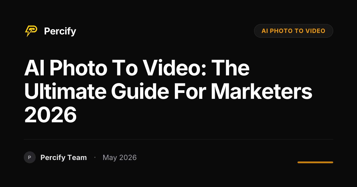 AI Photo to Video: The Ultimate Guide for Marketers 2026 - Percify AI Avatar Blog Cover