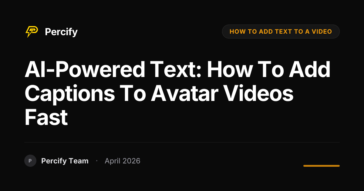 AI-Powered Text: How to Add Captions to Avatar Videos Fast - Percify AI Avatar Blog Cover