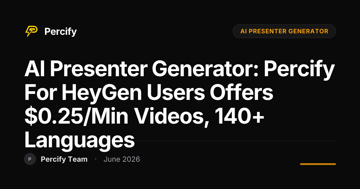 AI Presenter Generator: Percify for HeyGen Users Offers $0.25/Min Videos, 140+ Languages - Percify AI Avatar Blog Cover