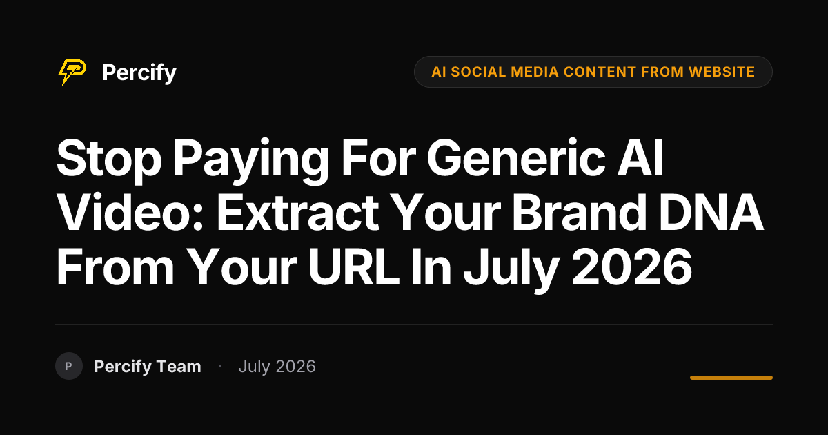Stop Paying for Generic AI Video: Extract Your Brand DNA from Your URL in July 2026 - Percify AI Avatar Blog Cover