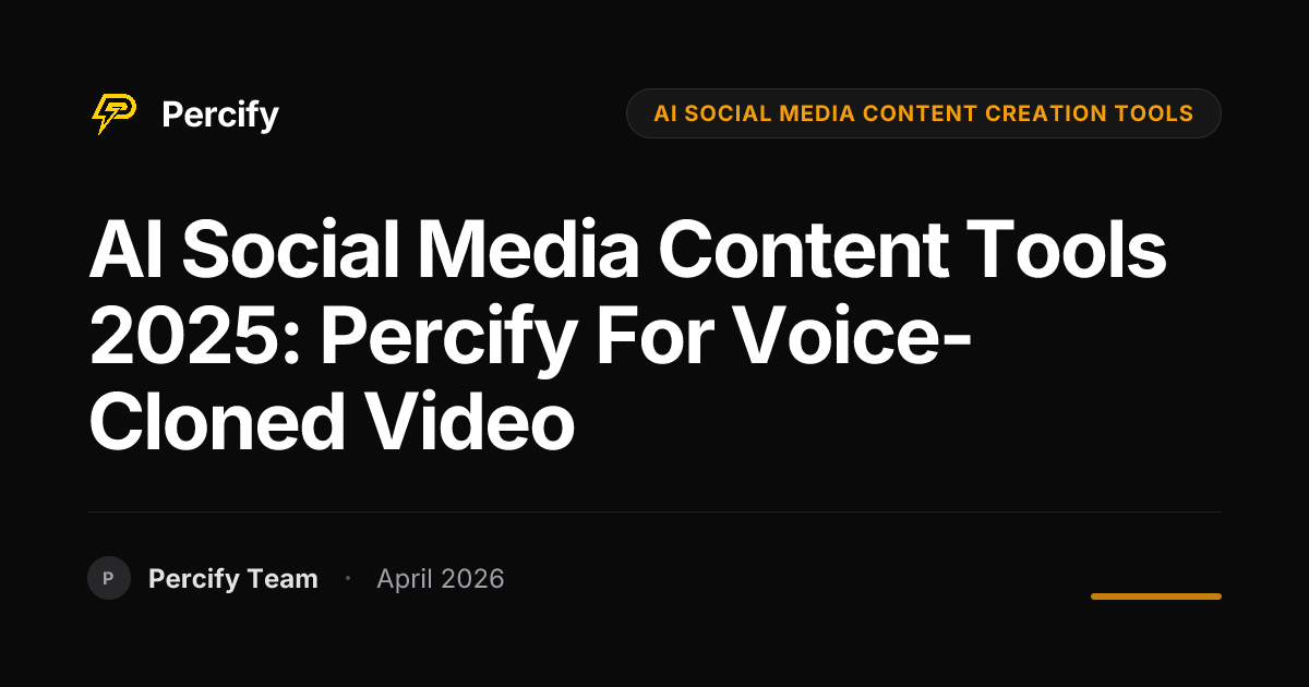 AI Social Media Content Tools 2025: Percify for Voice-Cloned Video - Percify AI Avatar Blog Cover