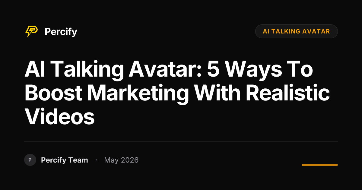 AI Talking Avatar: 5 Ways to Boost Marketing with Realistic Videos - Percify AI Avatar Blog Cover
