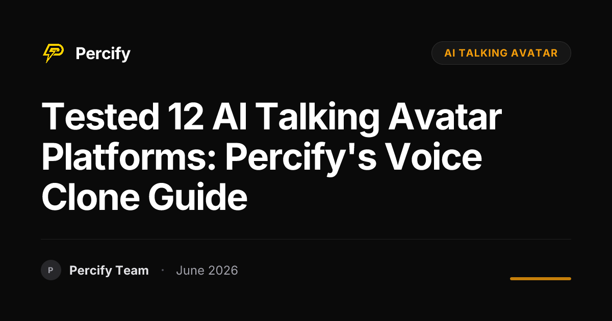 Tested 12 AI Talking Avatar Platforms: Percify's Voice Clone Guide - Percify AI Avatar Blog Cover