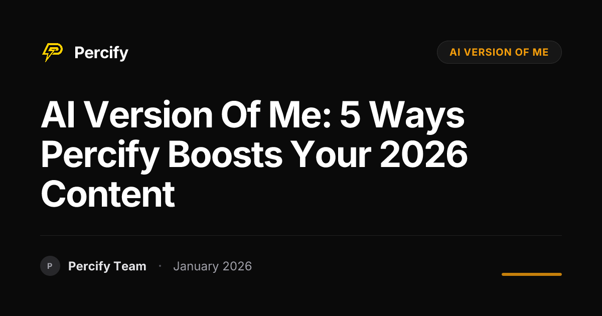 AI Version of Me: 5 Ways Percify Boosts Your 2026 Content | Percify Blog