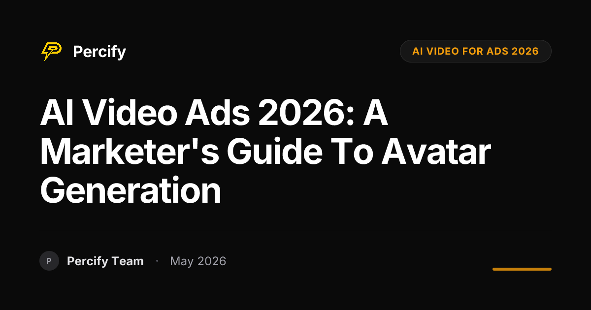 AI Video Ads 2026: A Marketer's Guide to Avatar Generation - Percify AI Avatar Blog Cover