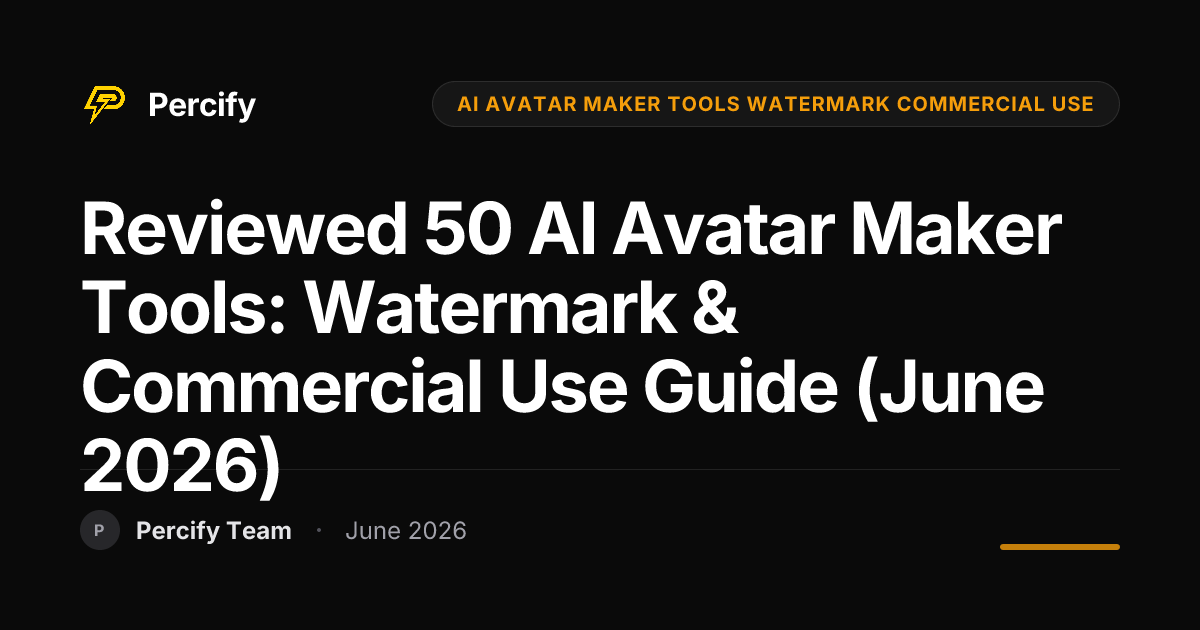 Reviewed 50 AI Avatar Maker Tools: Watermark & Commercial Use Guide (June 2026) - Percify AI Avatar Blog Cover