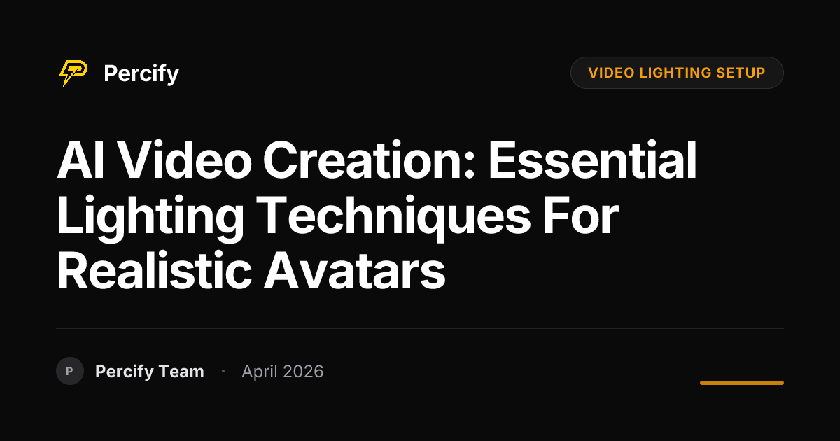 AI Video Creation: Essential Lighting Techniques for Realistic Avatars - Percify AI Avatar Blog Cover