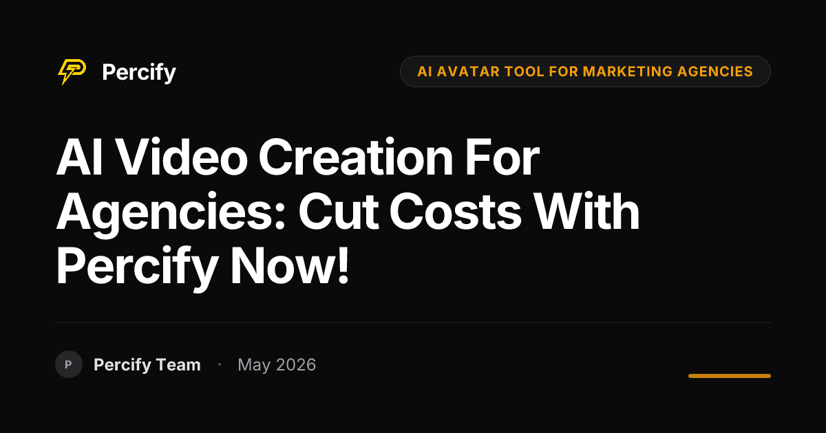 AI Video Creation for Agencies: Cut Costs with Percify Now! - Percify AI Avatar Blog Cover