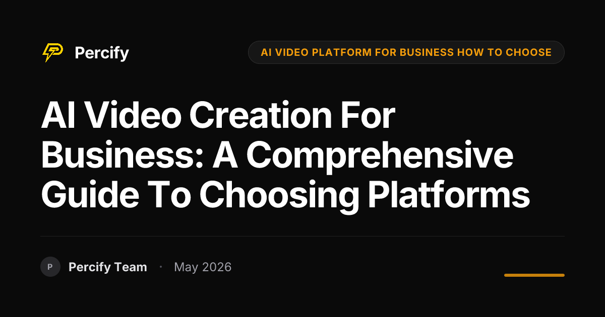 AI Video Creation for Business: A Comprehensive Guide to Choosing Platforms - Percify AI Avatar Blog Cover