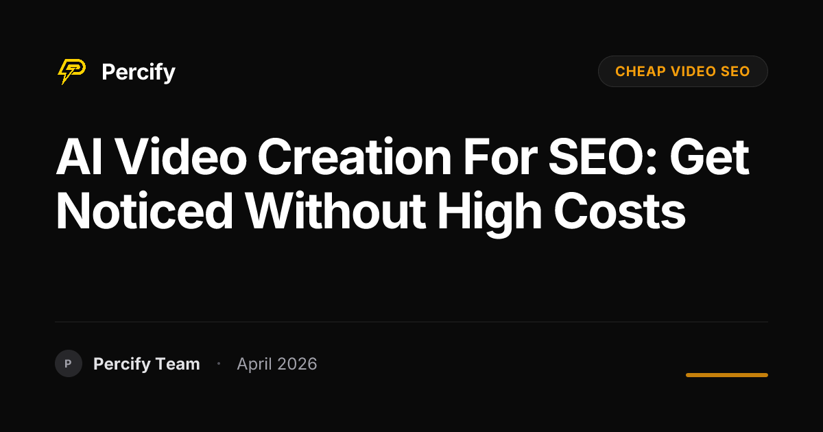 AI Video Creation for SEO: Get Noticed Without High Costs - Percify AI Avatar Blog Cover