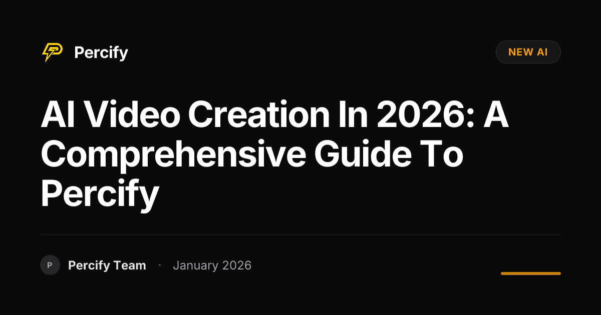 AI Video Creation in 2026: A Comprehensive Guide to Percify | Percify Blog