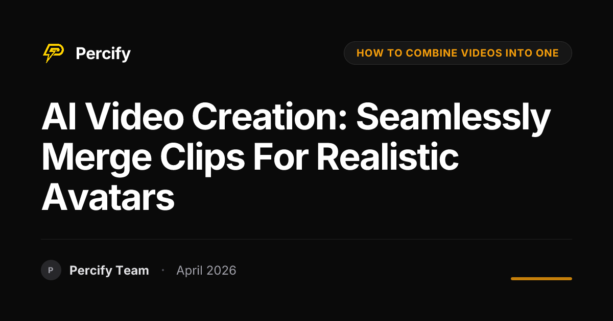 AI Video Creation: Seamlessly Merge Clips for Realistic Avatars - Percify AI Avatar Blog Cover