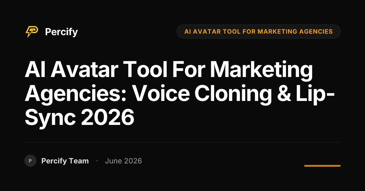 AI Avatar Tool for Marketing Agencies: Voice Cloning & Lip-Sync 2026 - Percify AI Avatar Blog Cover