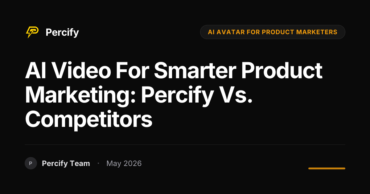 AI Video for Smarter Product Marketing: Percify vs. Competitors - Percify AI Avatar Blog Cover