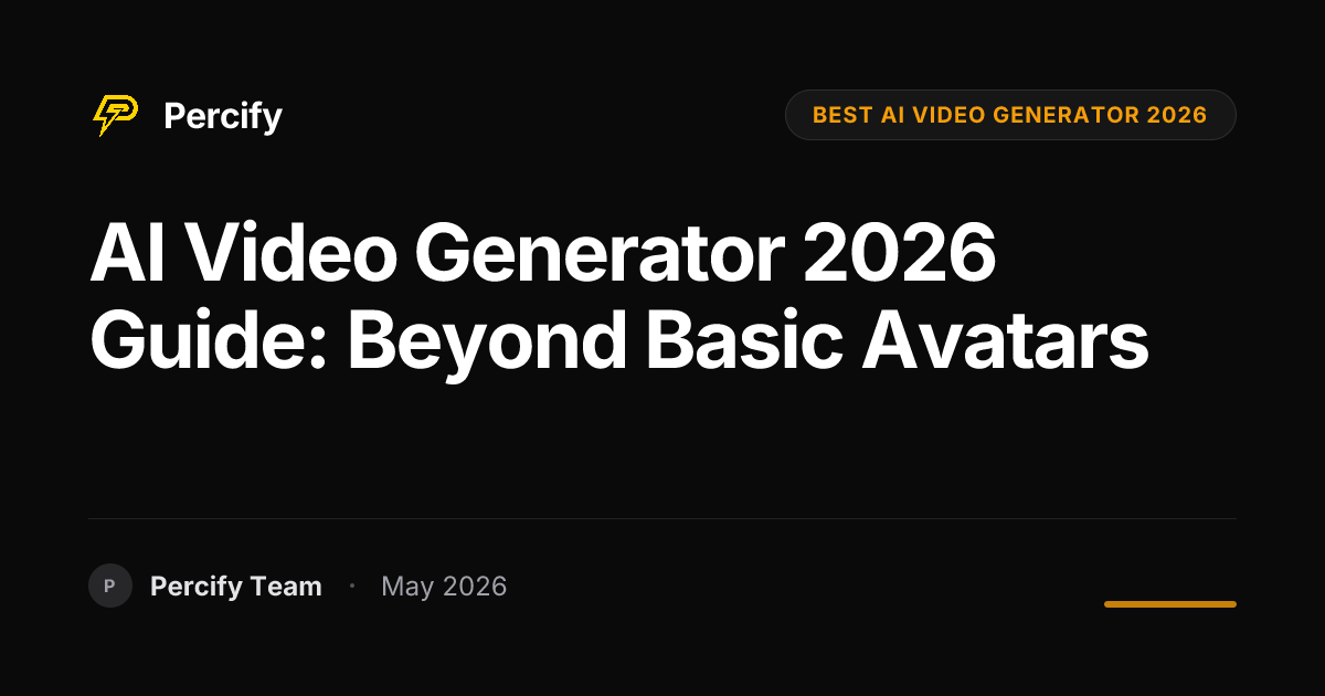 AI Video Generator 2026 Guide: Beyond Basic Avatars - Percify AI Avatar Blog Cover