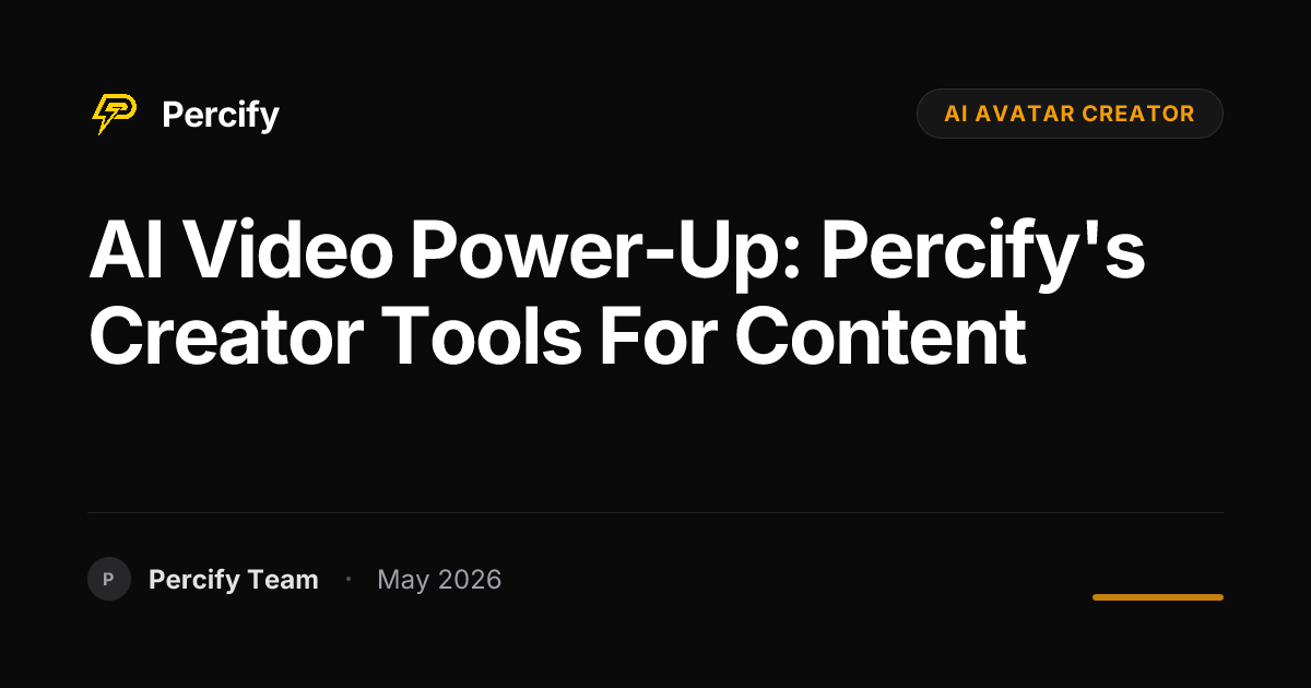 AI Video Power-Up: Percify's Creator Tools for Content - Percify AI Avatar Blog Cover