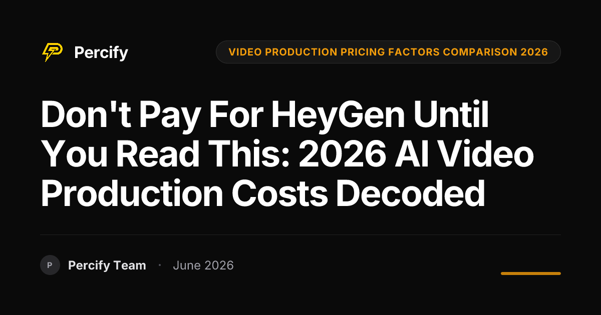 Don't Pay for HeyGen Until You Read This: 2026 AI Video Production Costs Decoded - Percify AI Avatar Blog Cover