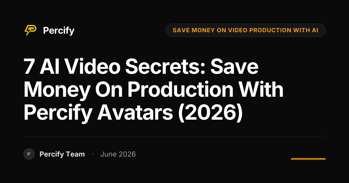 7 AI Video Secrets: Save Money on Production with Percify Avatars (2026) - Percify AI Avatar Blog Cover