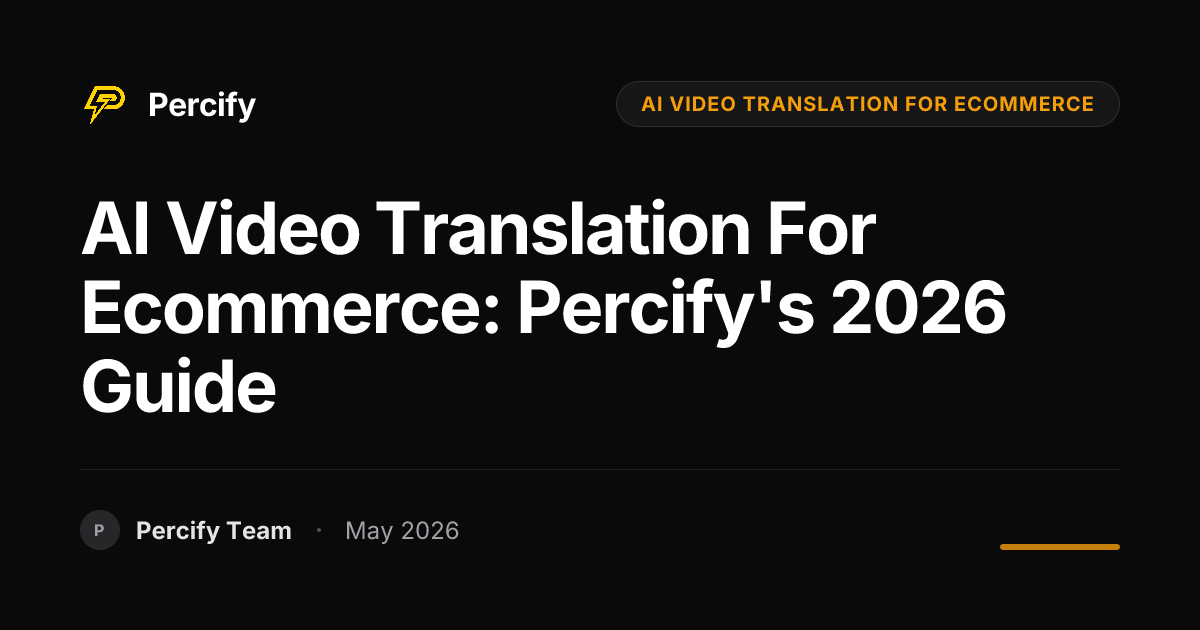 AI Video Translation for Ecommerce: Percify's 2026 Guide - Percify AI Avatar Blog Cover