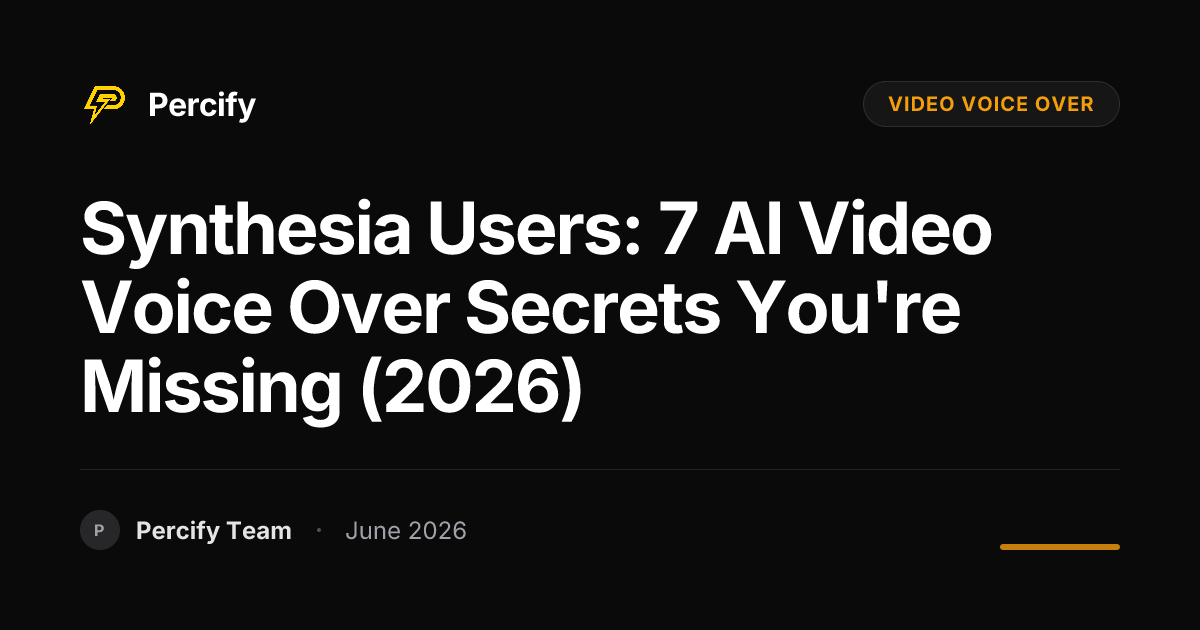 Synthesia Users: 7 AI Video Voice Over Secrets You're Missing (2026) - Percify AI Avatar Blog Cover