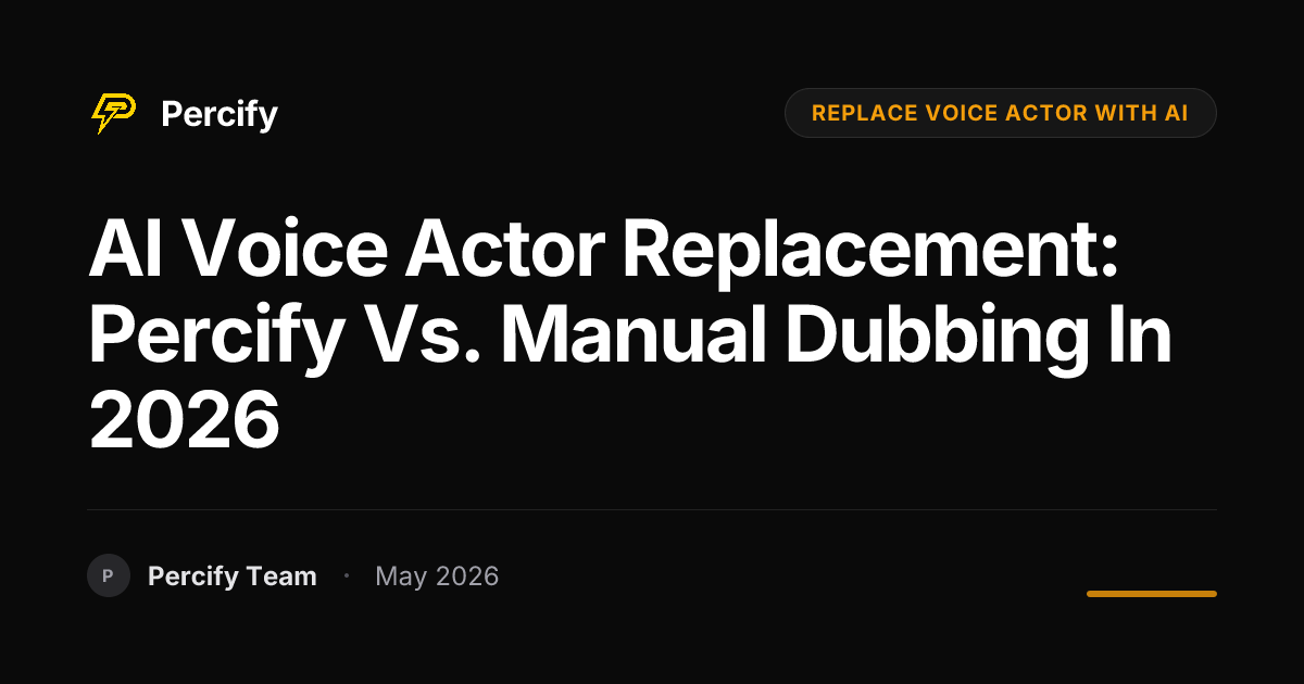AI Voice Actor Replacement: Percify vs. Manual Dubbing in 2026 - Percify AI Avatar Blog Cover