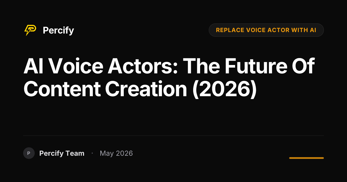 AI Voice Actors: The Future of Content Creation (2026) - Percify AI Avatar Blog Cover