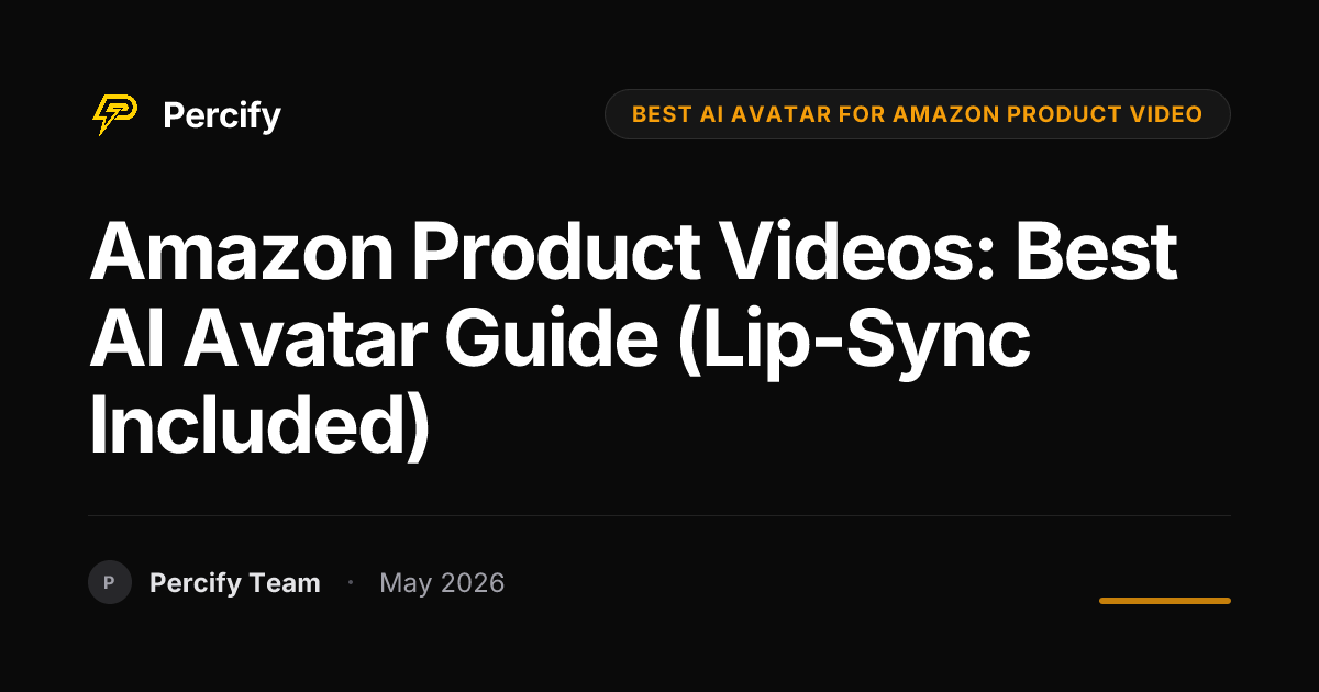 Amazon Product Videos: Best AI Avatar Guide (Lip-Sync Included) - Percify AI Avatar Blog Cover