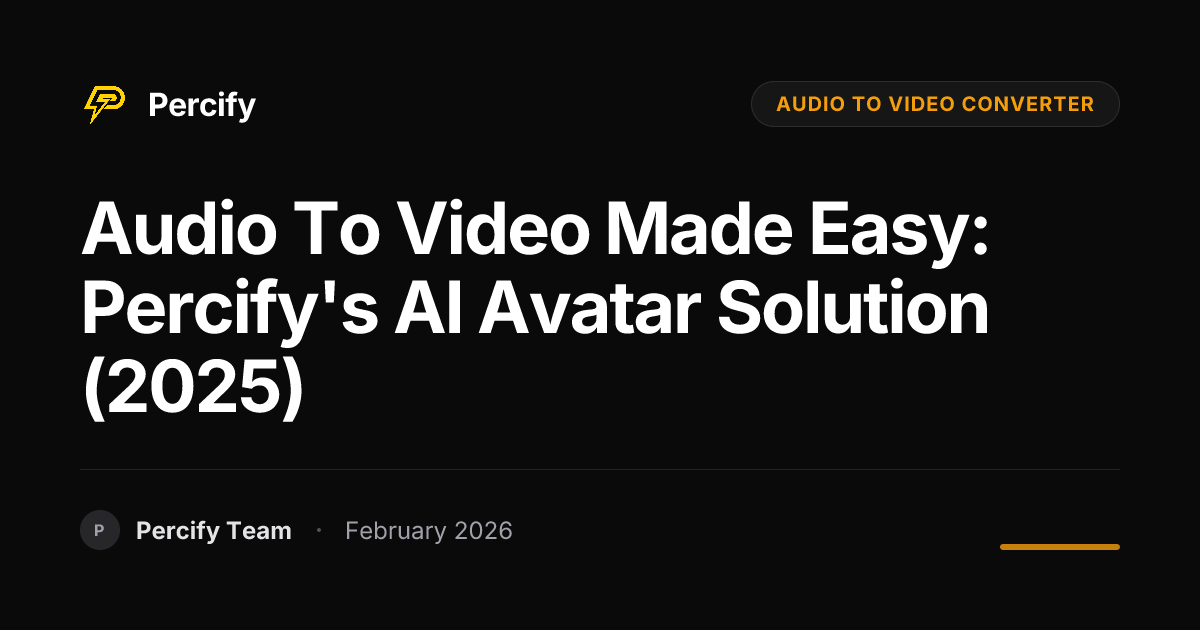 Audio to Video Made Easy: Percify's AI Avatar Solution (2025) - Percify AI Avatar Blog Cover