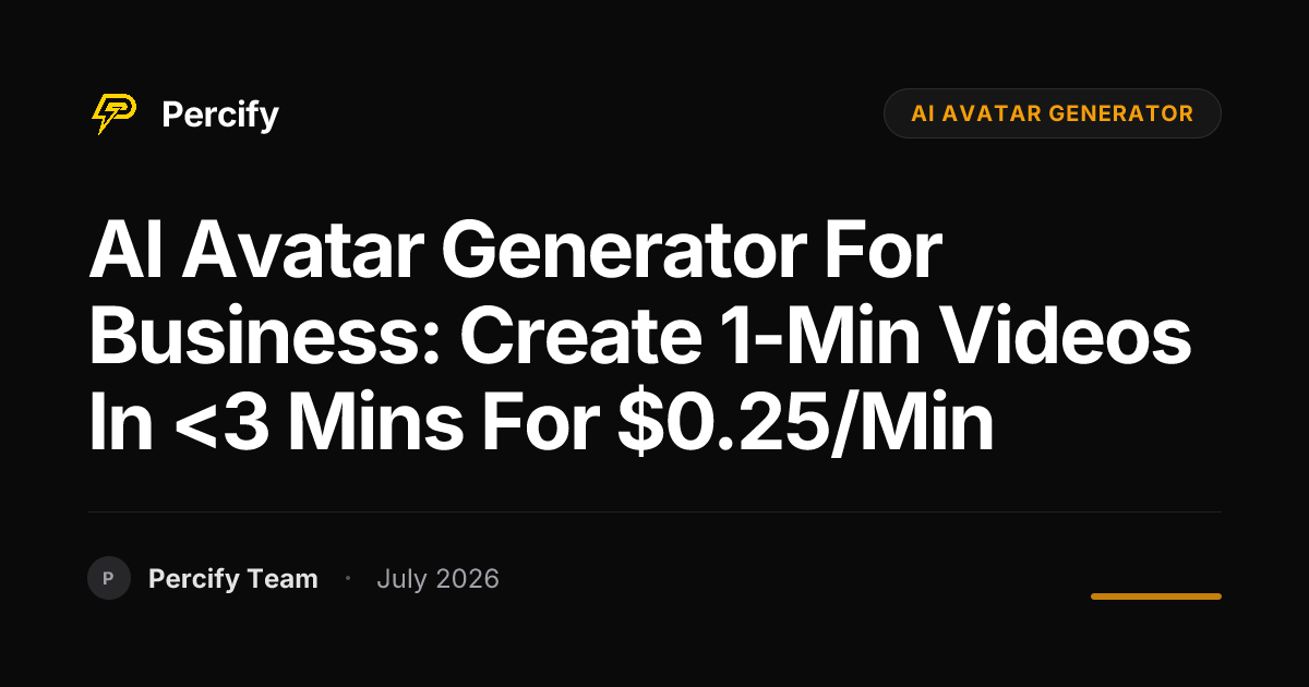 AI Avatar Generator for Business: Create 1-Min Videos in <3 Mins for $0.25/Min - Percify AI Avatar Blog Cover