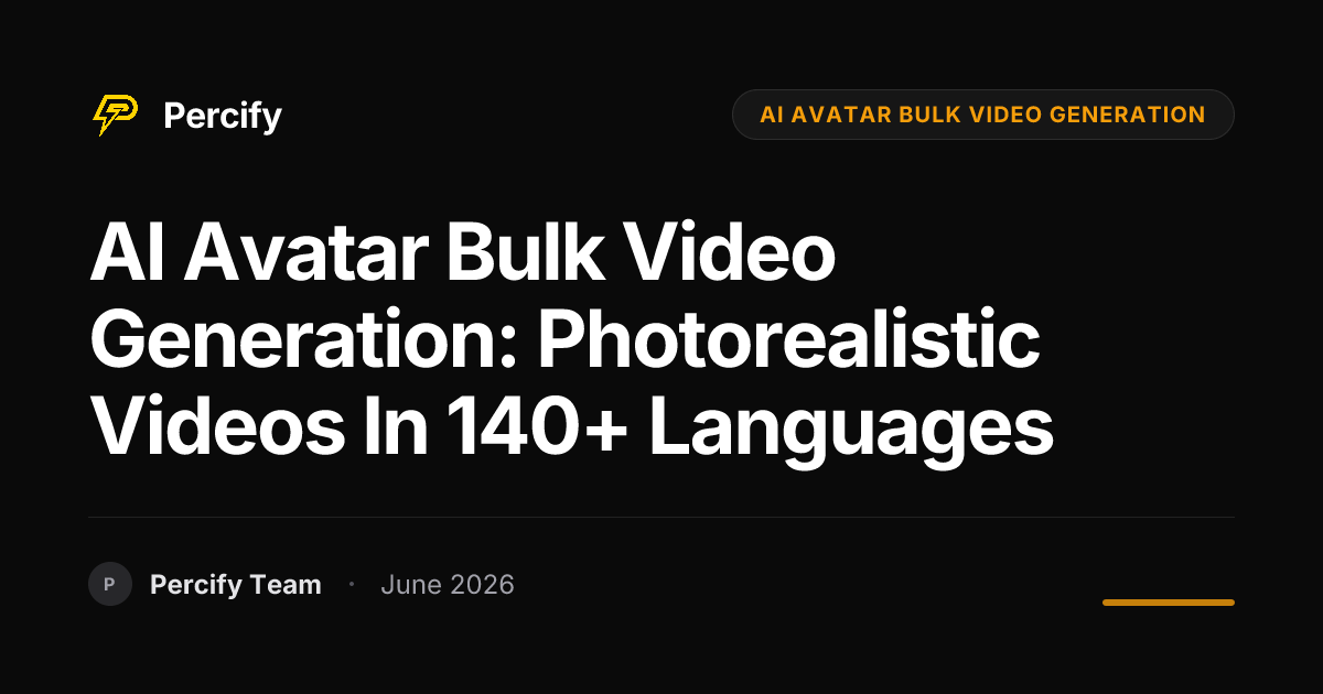 AI Avatar Bulk Video Generation: Photorealistic Videos in 140+ Languages - Percify AI Avatar Blog Cover