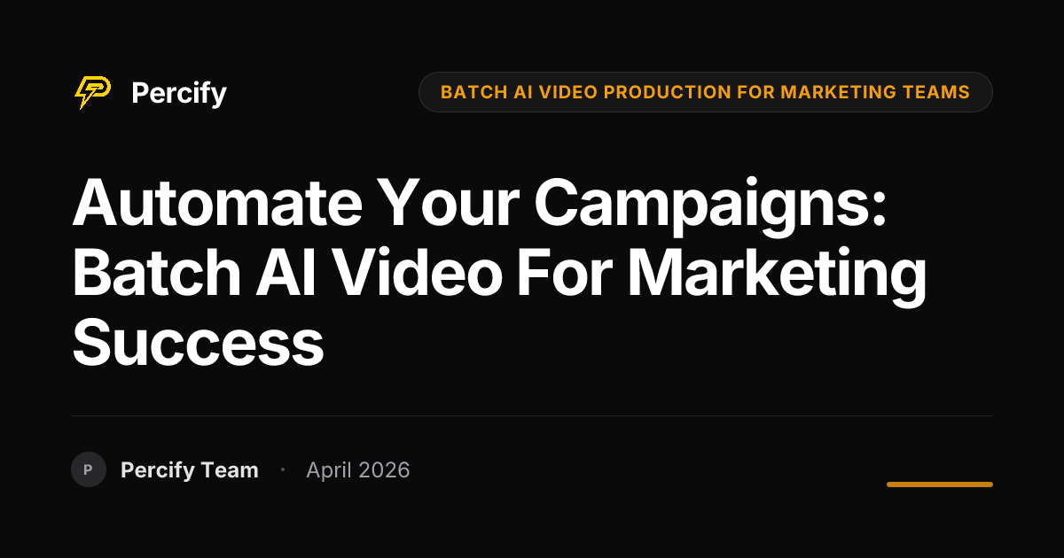 Automate Your Campaigns: Batch AI Video for Marketing Success - Percify AI Avatar Blog Cover