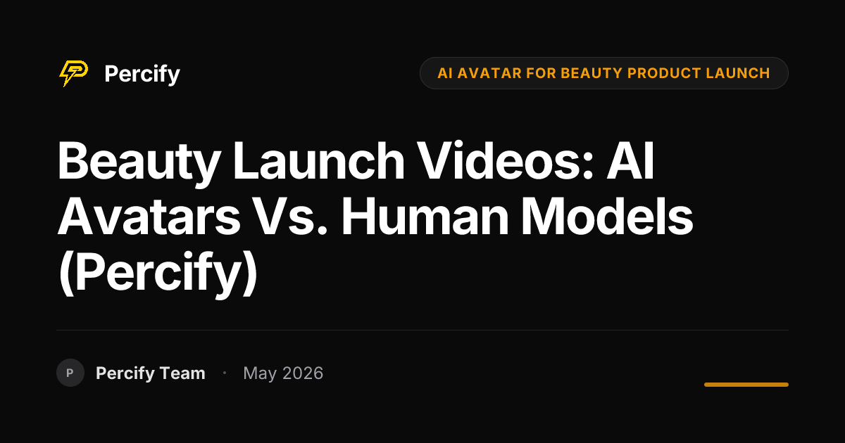 Beauty Launch Videos: AI Avatars vs. Human Models (Percify) - Percify AI Avatar Blog Cover