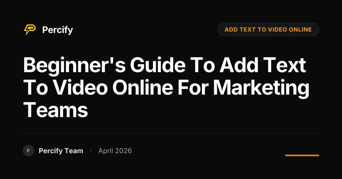 Beginner's Guide to add text to video online for Marketing Teams - Percify AI Avatar Blog Cover