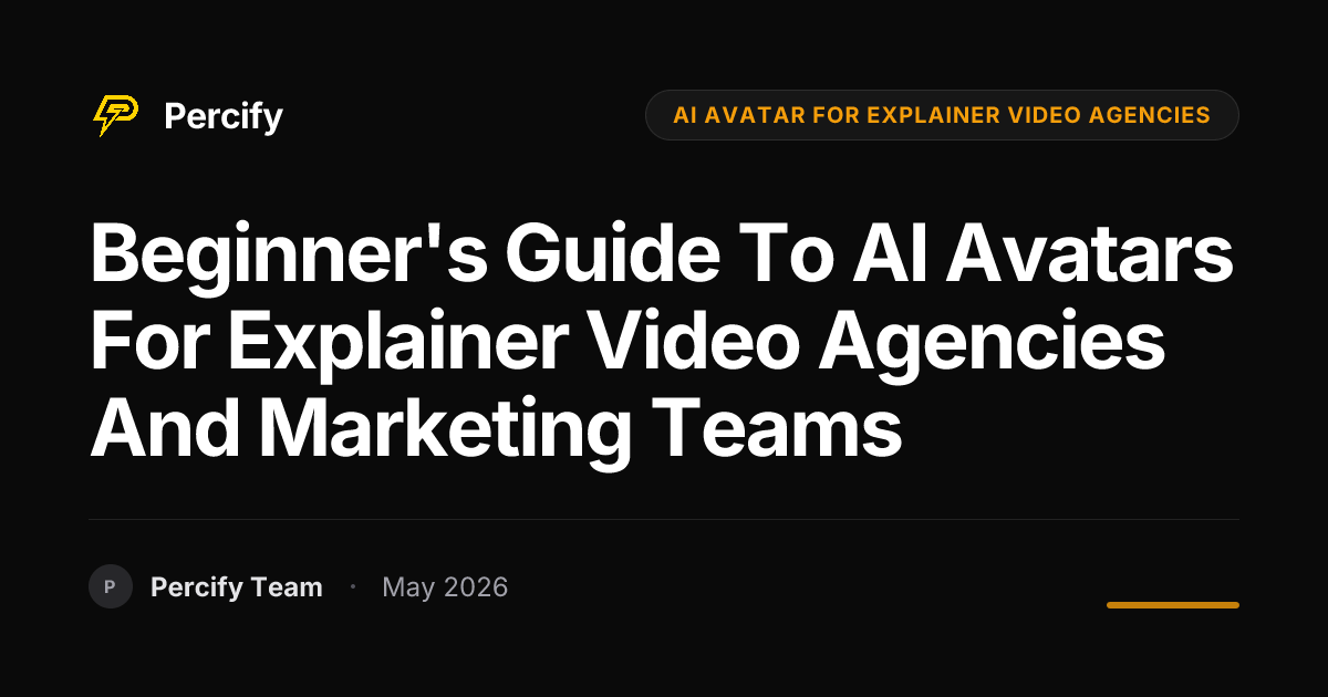 Beginner's Guide to AI Avatars for Explainer Video Agencies and Marketing Teams - Percify AI Avatar Blog Cover