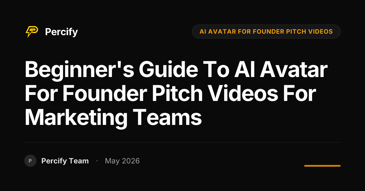 Beginner's Guide to AI Avatar for Founder Pitch Videos for Marketing Teams - Percify AI Avatar Blog Cover