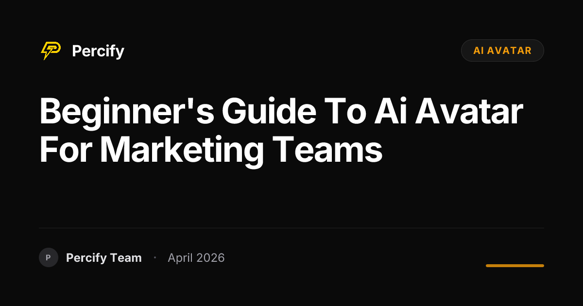Beginner's Guide to ai avatar for Marketing Teams - Percify AI Avatar Blog Cover