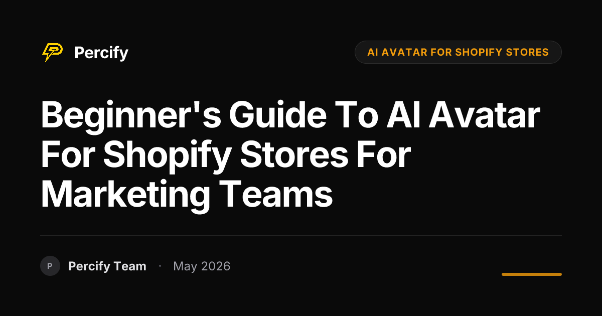 Beginner's Guide to AI Avatar for Shopify Stores for Marketing Teams - Percify AI Avatar Blog Cover
