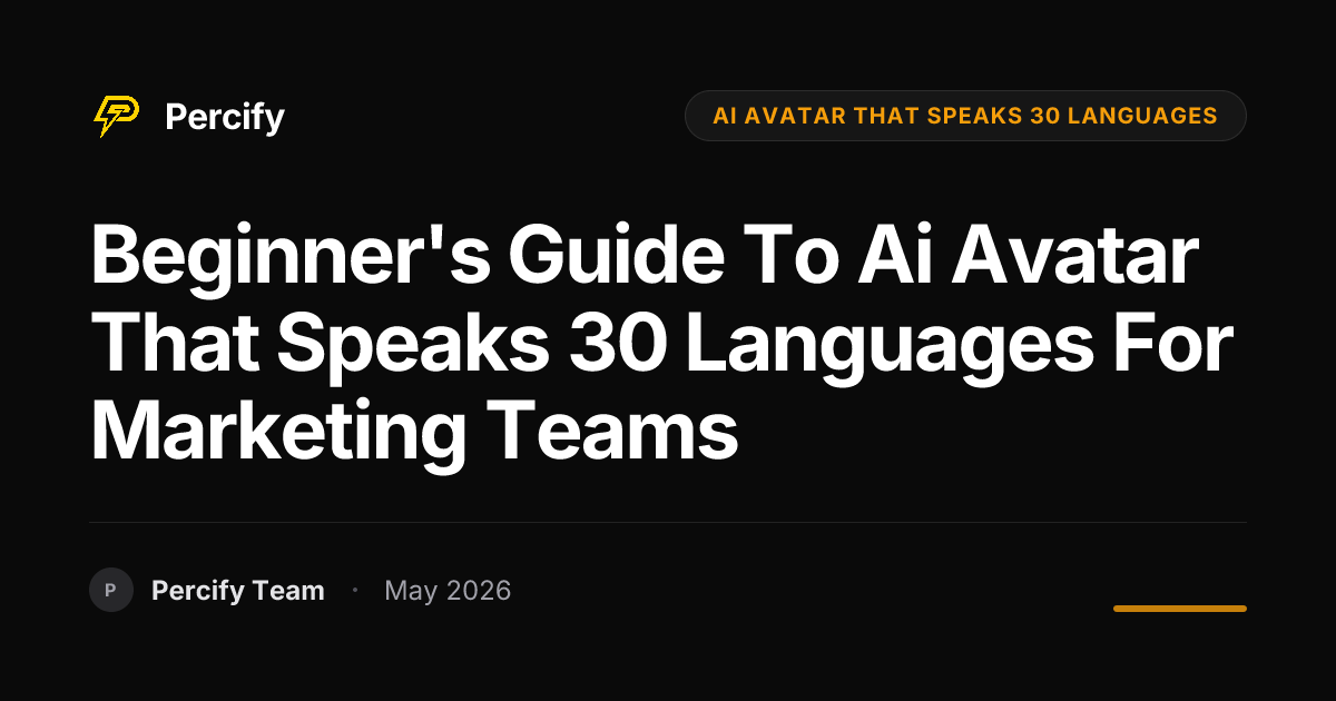 Beginner's Guide to ai avatar that speaks 30 languages for Marketing Teams - Percify AI Avatar Blog Cover