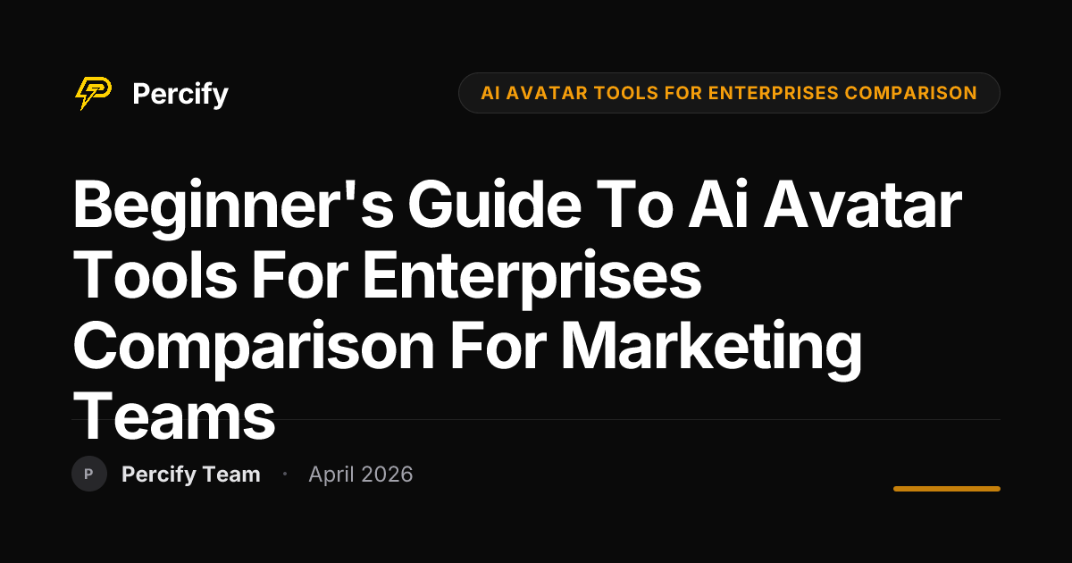 Beginner's Guide to ai avatar tools for enterprises comparison for Marketing Teams - Percify AI Avatar Blog Cover