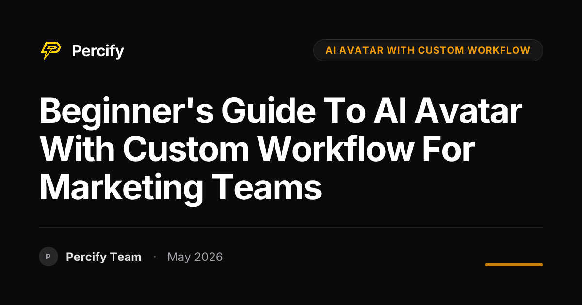 Beginner's Guide to AI Avatar with Custom Workflow for Marketing Teams - Percify AI Avatar Blog Cover