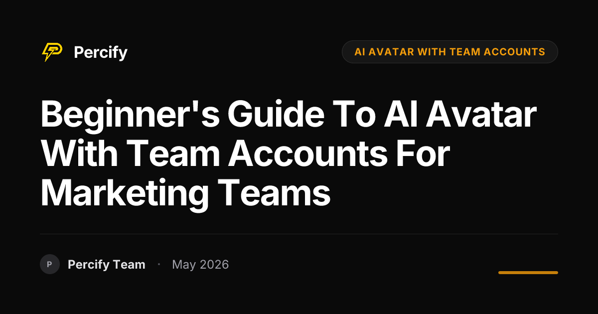 Beginner's Guide to AI Avatar with Team Accounts for Marketing Teams - Percify AI Avatar Blog Cover
