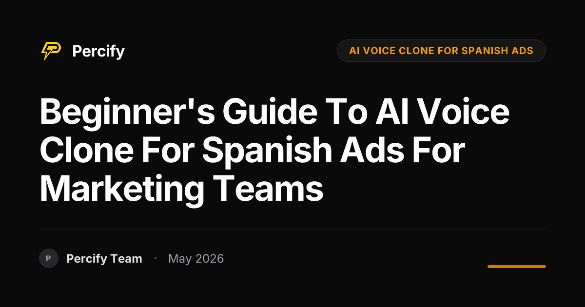 Beginner's Guide to AI Voice Clone for Spanish Ads for Marketing Teams - Percify AI Avatar Blog Cover