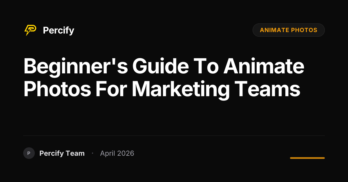 Beginner's Guide to animate photos for Marketing Teams - Percify AI Avatar Blog Cover