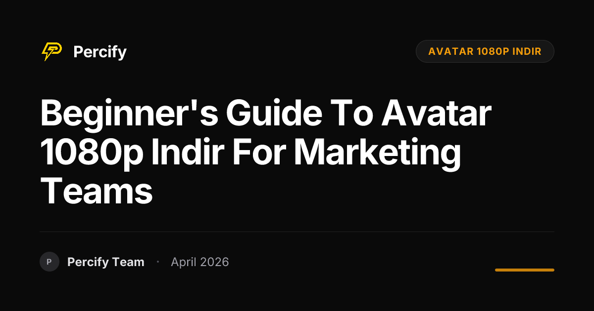 Beginner's Guide to avatar 1080p indir for Marketing Teams - Percify AI Avatar Blog Cover