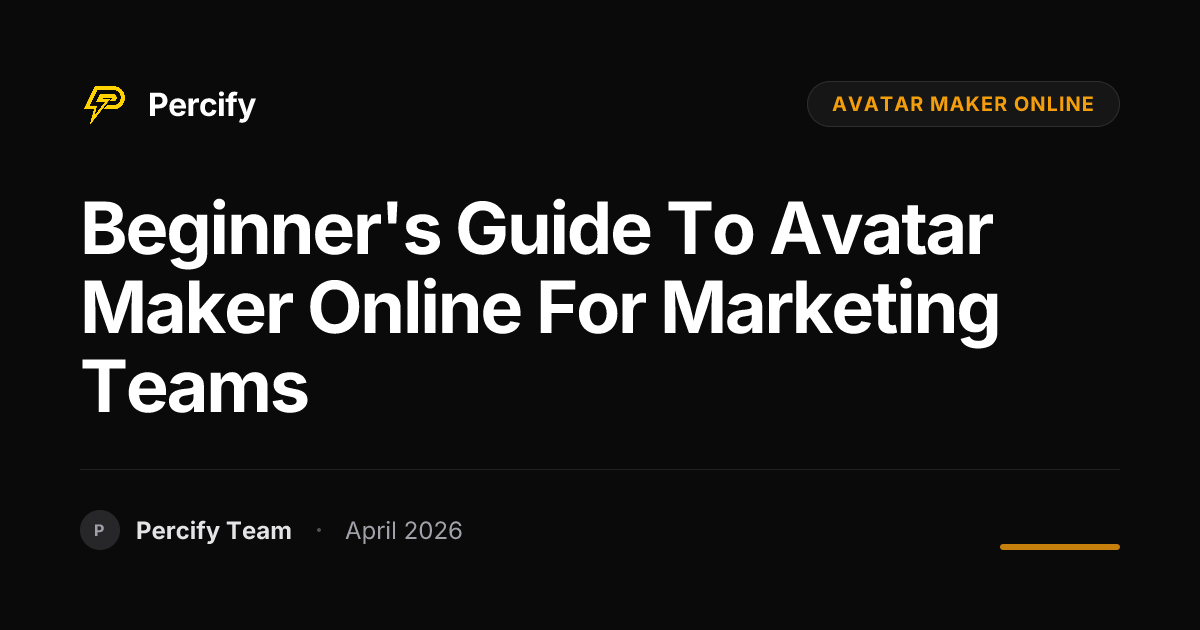 Beginner's Guide to avatar maker online for Marketing Teams - Percify AI Avatar Blog Cover