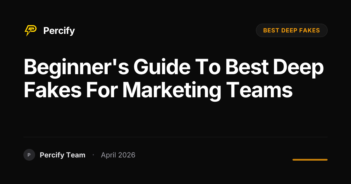 Beginner's Guide to best deep fakes for Marketing Teams - Percify AI Avatar Blog Cover