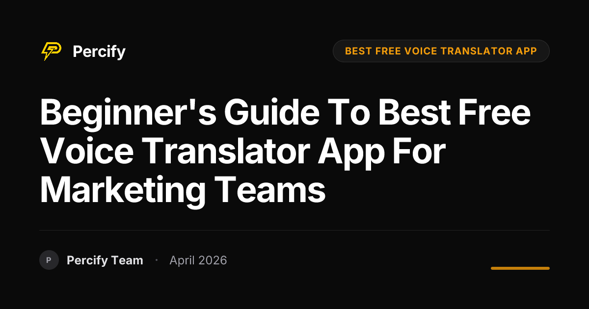 Beginner's Guide to best free voice translator app for Marketing Teams - Percify AI Avatar Blog Cover
