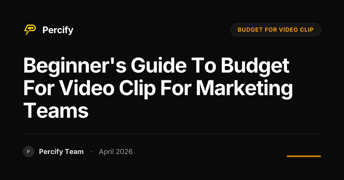 Beginner's Guide to budget for video clip for Marketing Teams - Percify AI Avatar Blog Cover