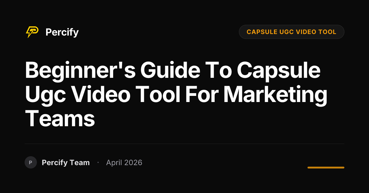 Beginner's Guide to capsule ugc video tool for Marketing Teams - Percify AI Avatar Blog Cover