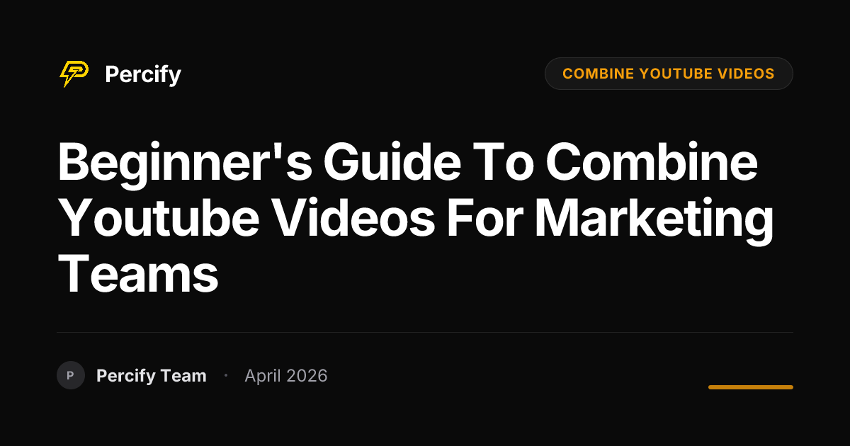 Beginner's Guide to combine youtube videos for Marketing Teams - Percify AI Avatar Blog Cover